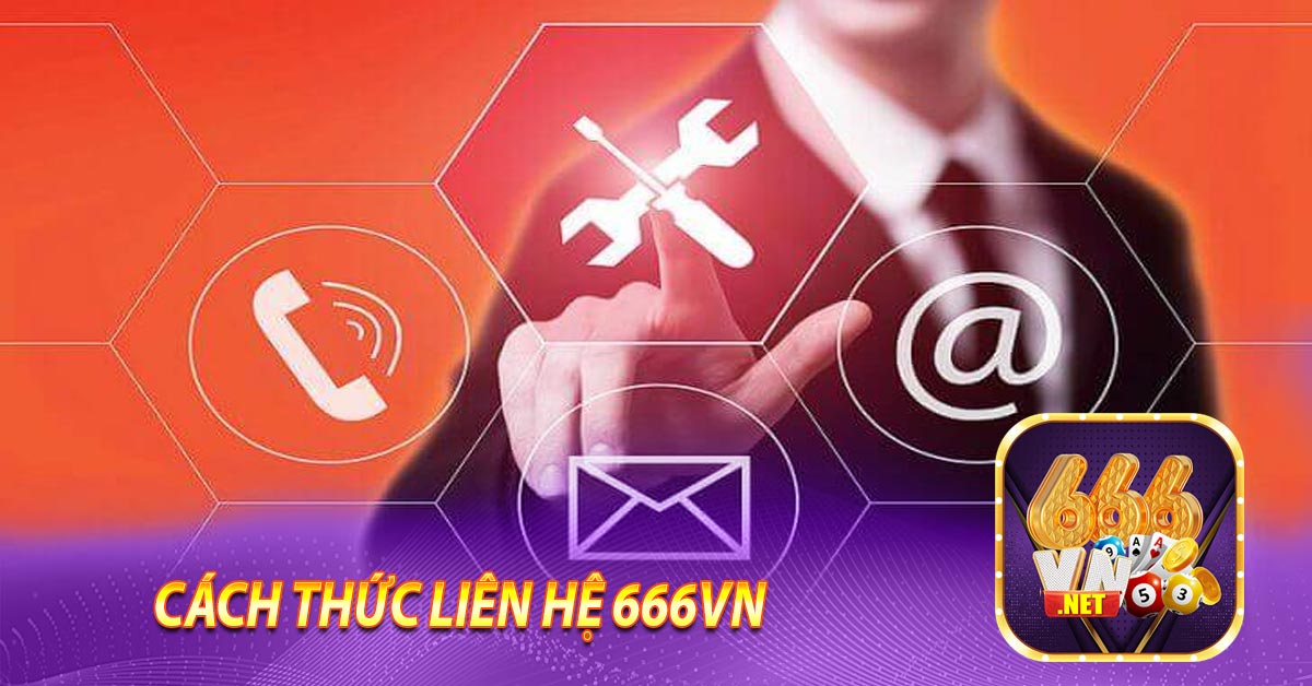 Cách thức LIÊN HỆ 666vn