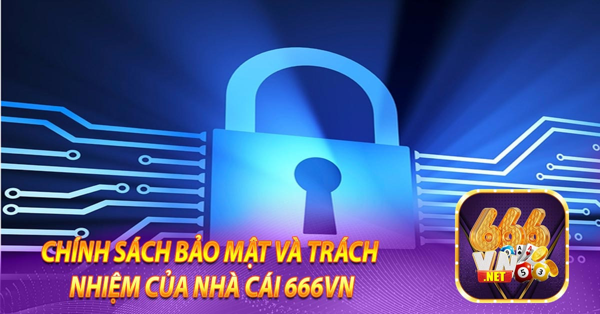 Chính sách bảo mật và trách nhiệm của nhà cái 666vn