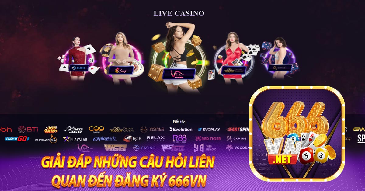 Giải đáp những câu hỏi liên quan đến đăng ký 666vn