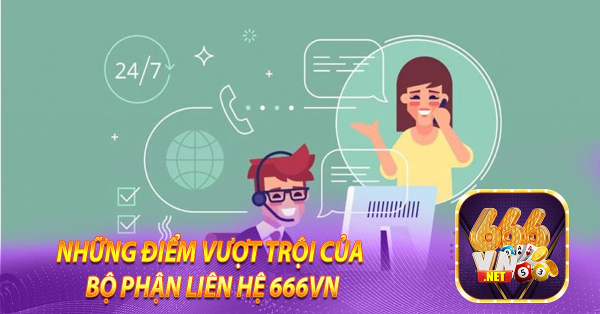 Những điểm vượt trội của bộ phận LIÊN HỆ 666vn