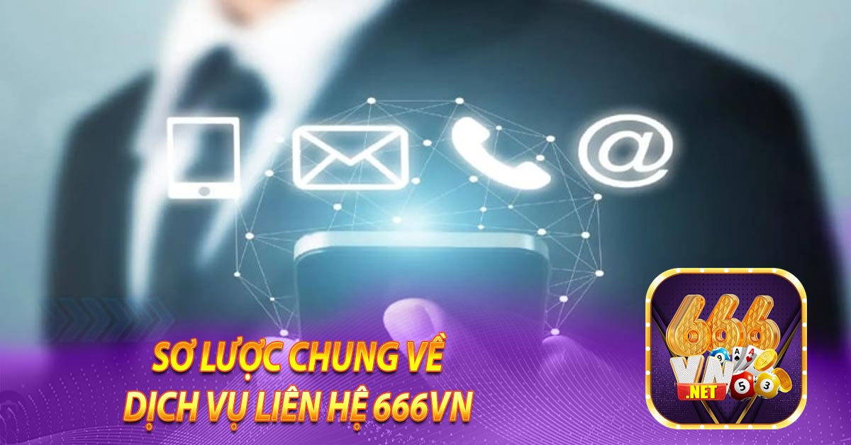 Sơ lược chung về dịch vụ LIÊN HỆ 666vn