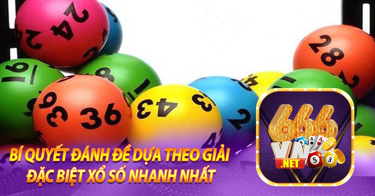 Bí quyết đánh đề dựa theo giải đặc biệt xổ số nhanh nhất