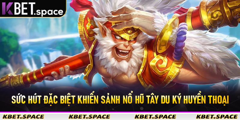 Sức hút đặc biệt khiến sảnh Nổ Hũ Tây Du Ký Huyền Thoại đứng đầu