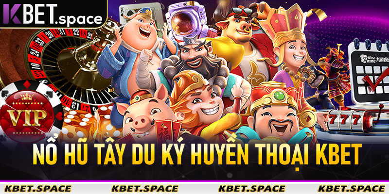 Nổ Hũ Tây Du Ký Huyền Thoại KBet