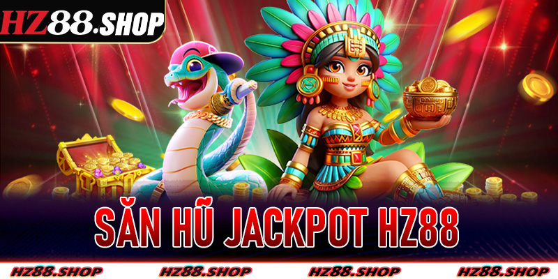 Săn Hũ Jackpot Hz88