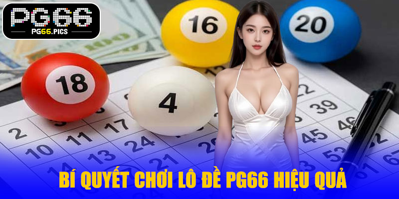 Bí quyết chơi lô đề PG66 hiệu quả