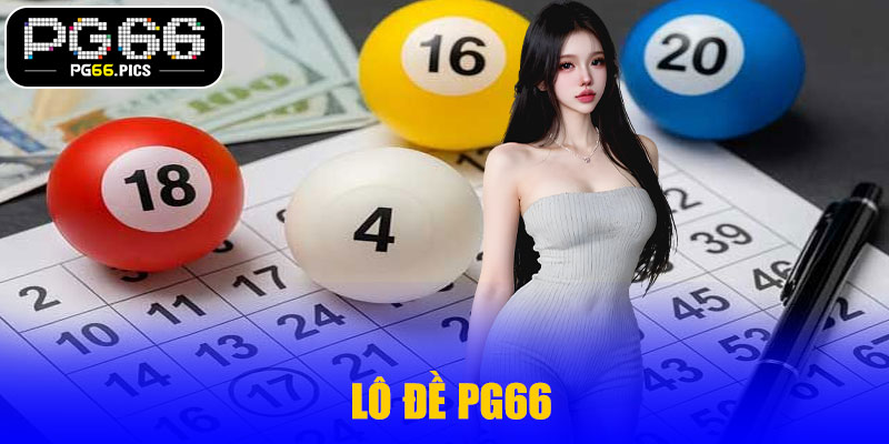 Lô Đề PG66 – Bí Quyết Đặt Cược Chuẩn Xác Cho Người Chơi