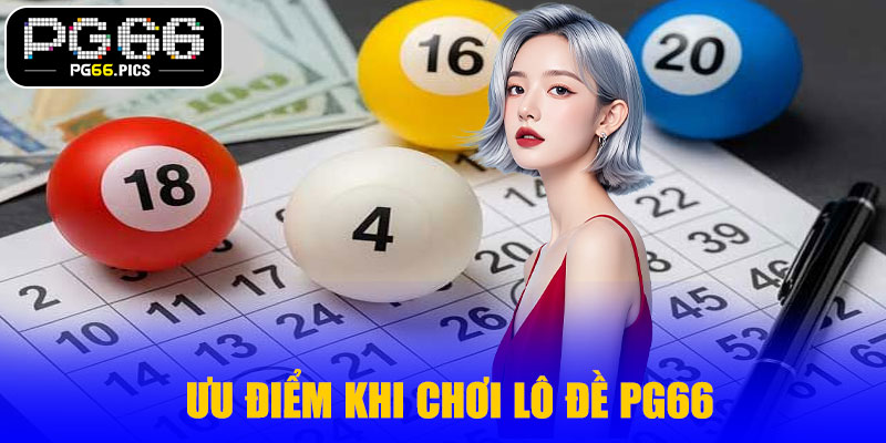 Ưu điểm khi chơi lô đề PG66