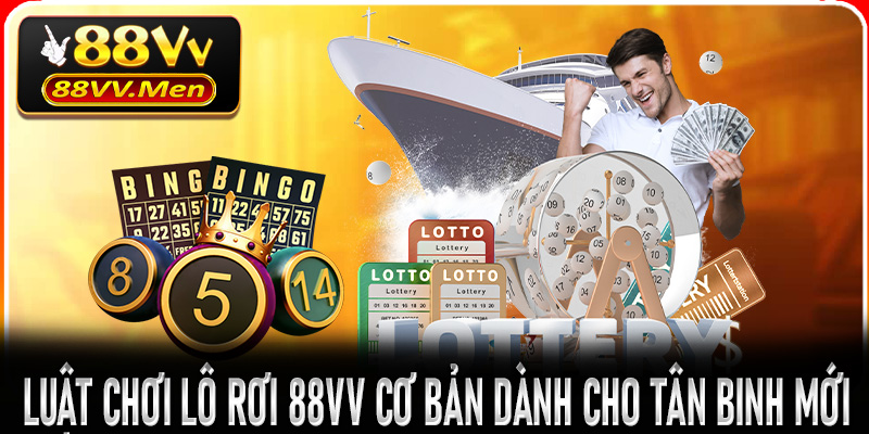 Luật chơi Lô Rơi 88VV cơ bản dành cho tân binh mới