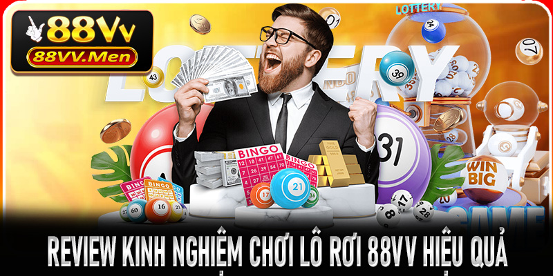 Review kinh nghiệm chơi lô rơi 88VV hiệu quả