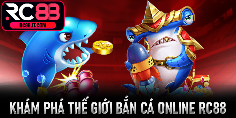 Khám Phá Thế Giới Bắn Cá Online Rc88