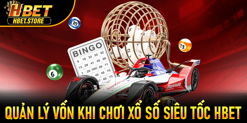 Quản lý vốn khi chơi Xổ Số Siêu Tốc Hbet