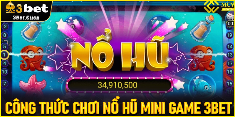 Công Thức Chơi Nổ Hũ Mini Game 3bet Giúp Win Liên Tục