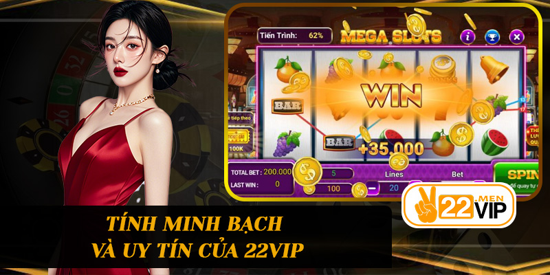 Tính minh bạch và uy tín của 22vip